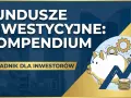 Fundusze inwestycyjne: kompendium. Dowiedz się, towarzystwo funduszy inwestycyjnych co to jest i jak zacząć inwestować. Poradnik dla inwestorów.