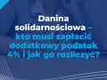 Danina solidarnościowa – kto płaci? Dowiedz się, kto musi zapłacić dodatkowy podatek 4% i jak go rozliczyć.