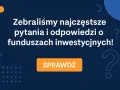 Zebraliśmy najczęstsze pytania i odpowiedzi o funduszach inwestycyjnych! Dowiedz się, co to jest fundusz inwestycyjny i jak działa. Sprawdź!