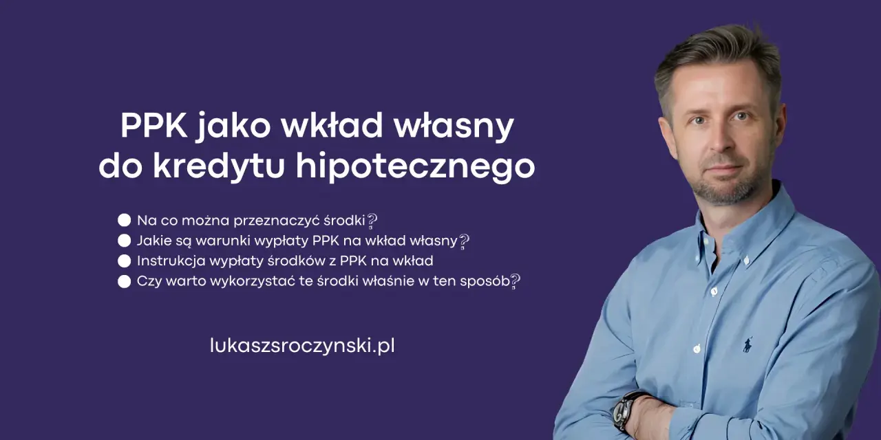 PPK jako wkład własny do kredytu hipotecznego. Dowiedz się, co to jest fundusz PPK i jak go wykorzystać.