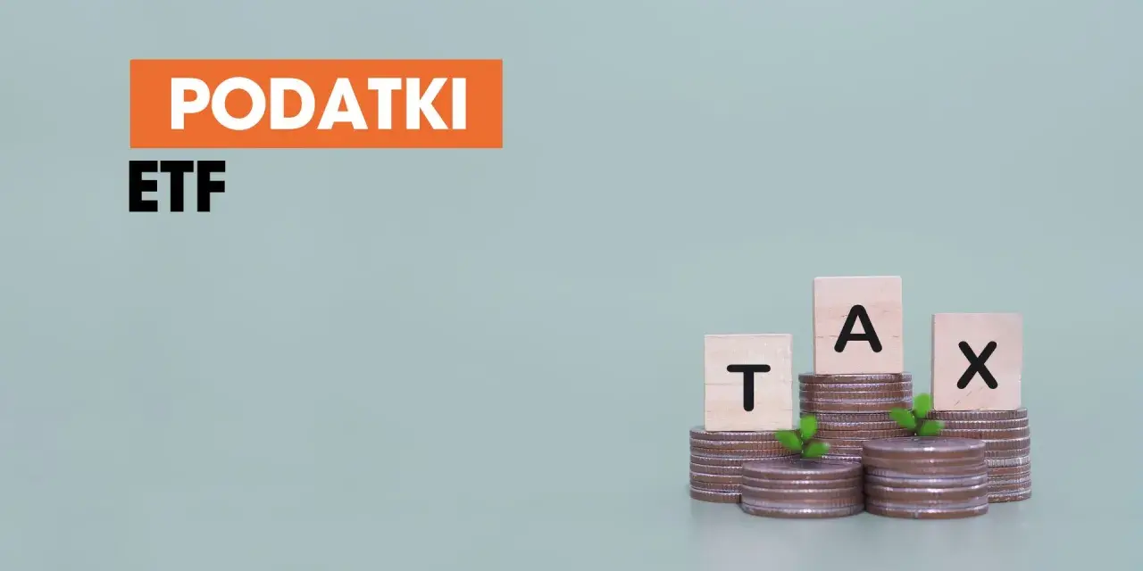 Podatki od ETF. Dowiedz się, jak wypłacić pieniądze z funduszu inwestycyjnego, minimalizując obciążenia podatkowe.