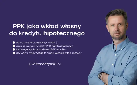 PPK jako wkład własny do kredytu hipotecznego. Dowiedz się, co to jest fundusz PPK i jak go wykorzystać.