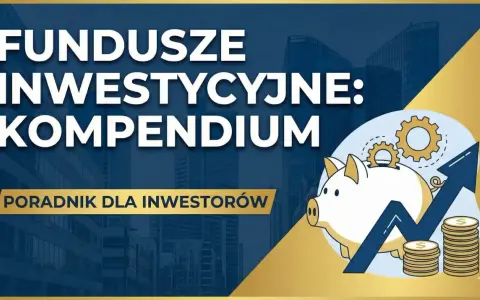 Fundusze inwestycyjne: kompendium. Dowiedz się, towarzystwo funduszy inwestycyjnych co to jest i jak zacząć inwestować. Poradnik dla inwestorów.