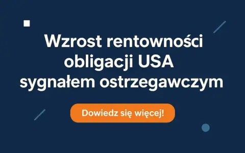 Niebieskie tło z białym tekstem: "Wzrost rentowności obligacji USA sygnałem ostrzegawczym" i pomarańczowym przyciskiem "Dowiedz się więcej!".