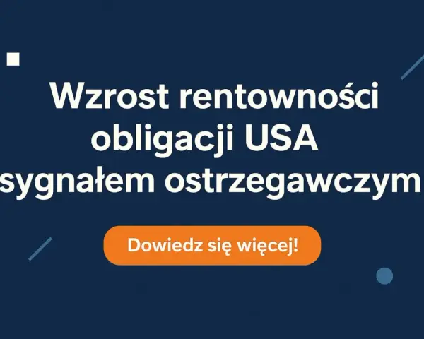 Niebieskie tło z białym tekstem: "Wzrost rentowności obligacji USA sygnałem ostrzegawczym" i pomarańczowym przyciskiem "Dowiedz się więcej!".
